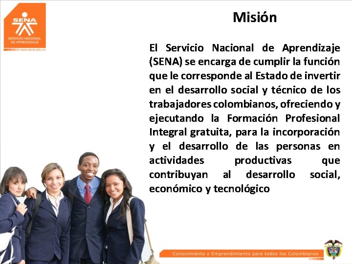 Misión El Servicio Nacional de Aprendizaje (SENA) se encarga de cumplir la función que