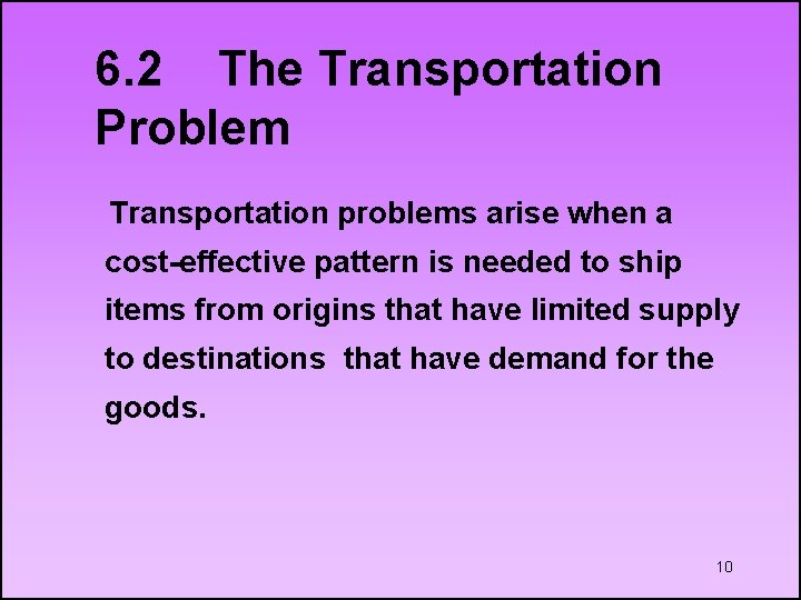 6. 2 The Transportation Problem Transportation problems arise when a cost-effective pattern is needed