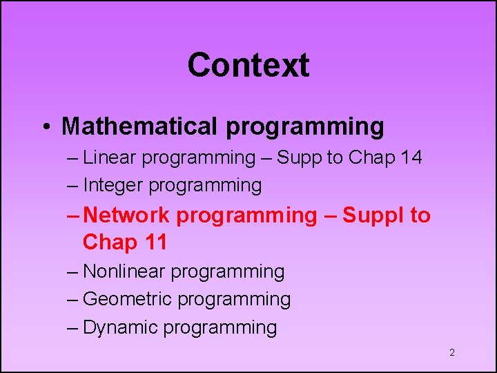 Context • Mathematical programming – Linear programming – Supp to Chap 14 – Integer