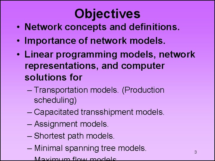 Objectives • Network concepts and definitions. • Importance of network models. • Linear programming