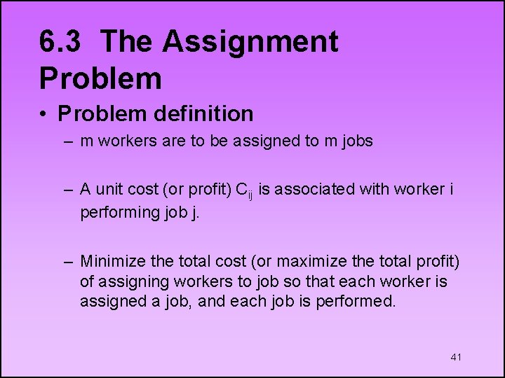 6. 3 The Assignment Problem • Problem definition – m workers are to be