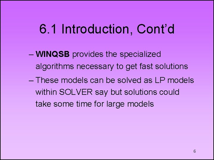 6. 1 Introduction, Cont’d – WINQSB provides the specialized algorithms necessary to get fast