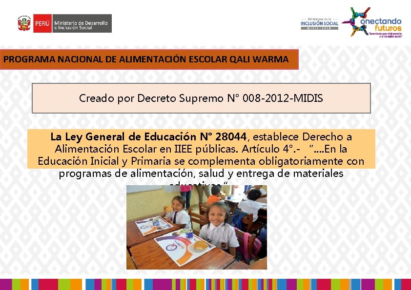 PROGRAMA NACIONAL DE ALIMENTACIÓN ESCOLAR QALI WARMA Creado por Decreto Supremo N° 008 -2012