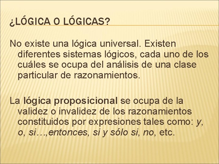 ¿LÓGICA O LÓGICAS? No existe una lógica universal. Existen diferentes sistemas lógicos, cada uno