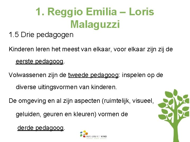 1. Reggio Emilia – Loris Malaguzzi 1. 5 Drie pedagogen Kinderen leren het meest