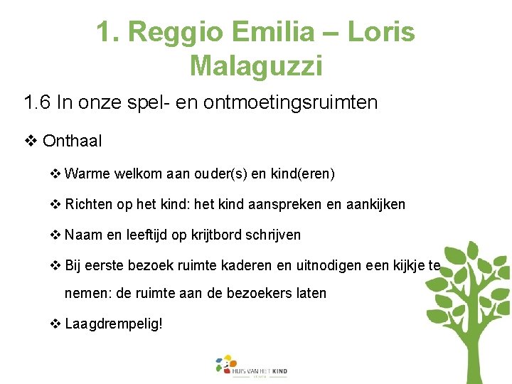 1. Reggio Emilia – Loris Malaguzzi 1. 6 In onze spel- en ontmoetingsruimten v