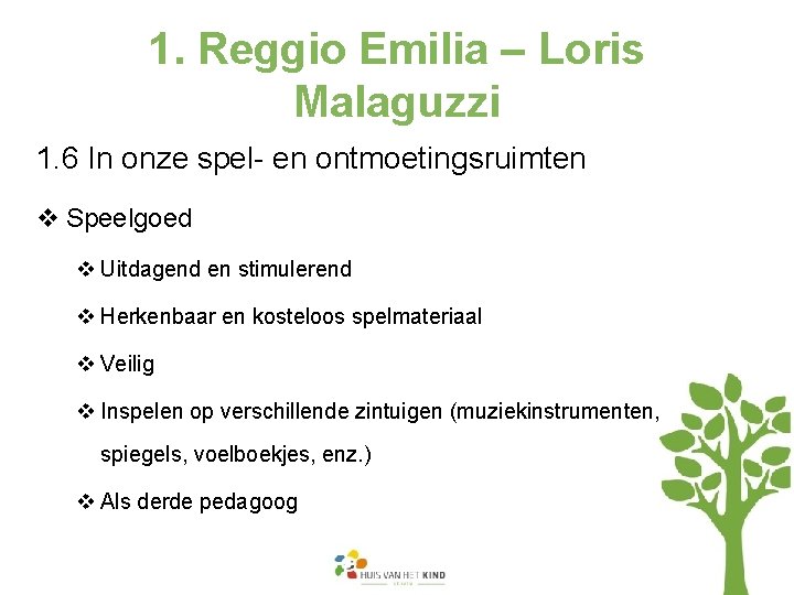1. Reggio Emilia – Loris Malaguzzi 1. 6 In onze spel- en ontmoetingsruimten v