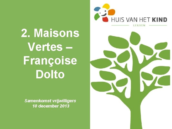 2. Maisons Vertes – Françoise Dolto Samenkomst vrijwilligers 10 december 2013 