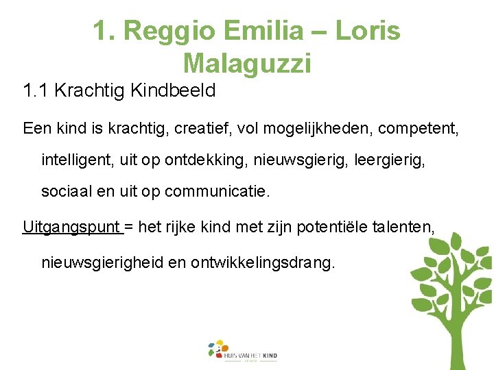 1. Reggio Emilia – Loris Malaguzzi 1. 1 Krachtig Kindbeeld Een kind is krachtig,