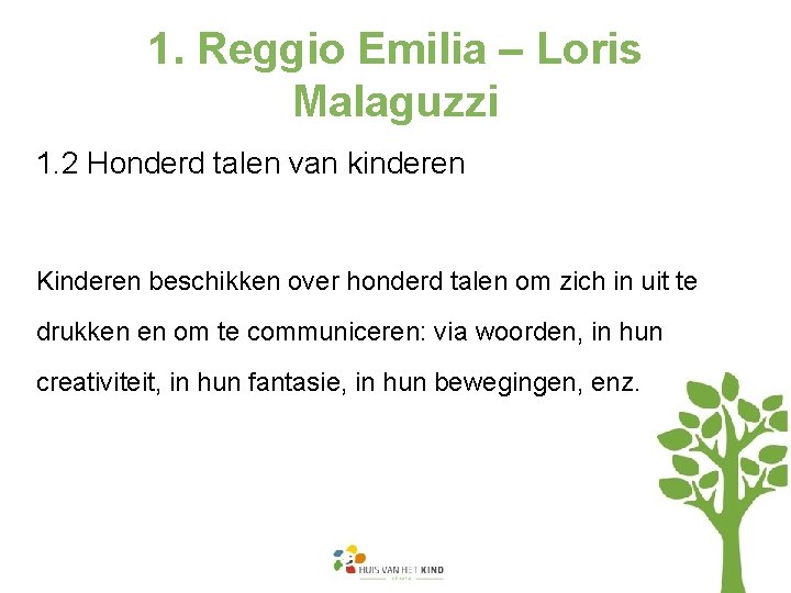 1. Reggio Emilia – Loris Malaguzzi 1. 2 Honderd talen van kinderen Kinderen beschikken