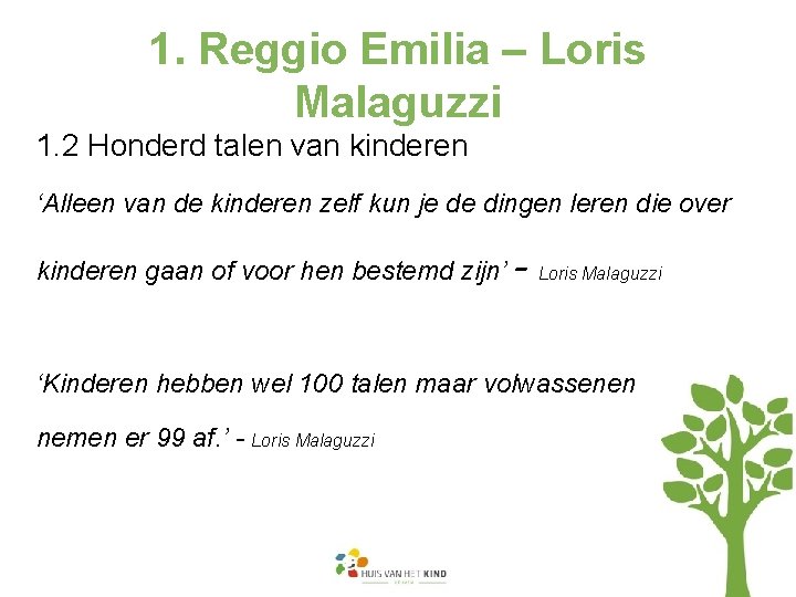 1. Reggio Emilia – Loris Malaguzzi 1. 2 Honderd talen van kinderen ‘Alleen van