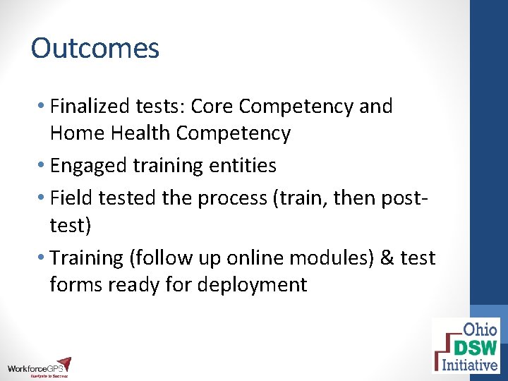 Outcomes • Finalized tests: Core Competency and Home Health Competency • Engaged training entities