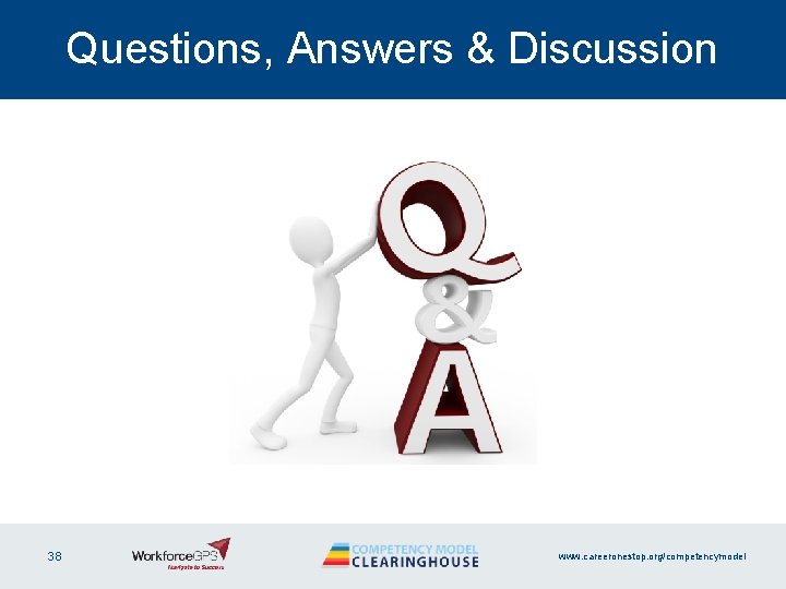 Questions, Answers & Discussion 38 www. careeronestop. org/competencymodel 