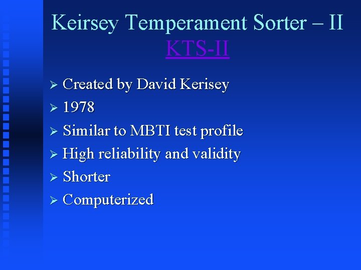 Keirsey Temperament Sorter – II KTS-II Ø Created by David Kerisey Ø 1978 Ø