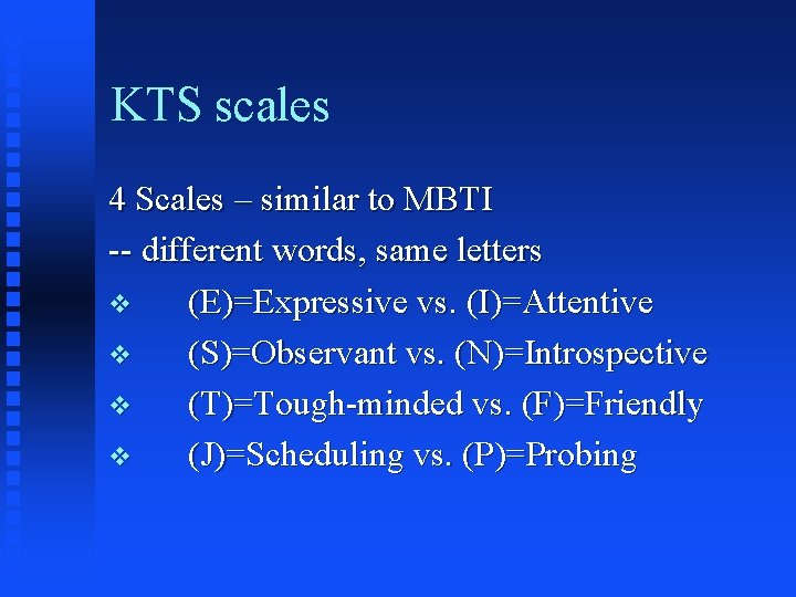 KTS scales 4 Scales – similar to MBTI -- different words, same letters v