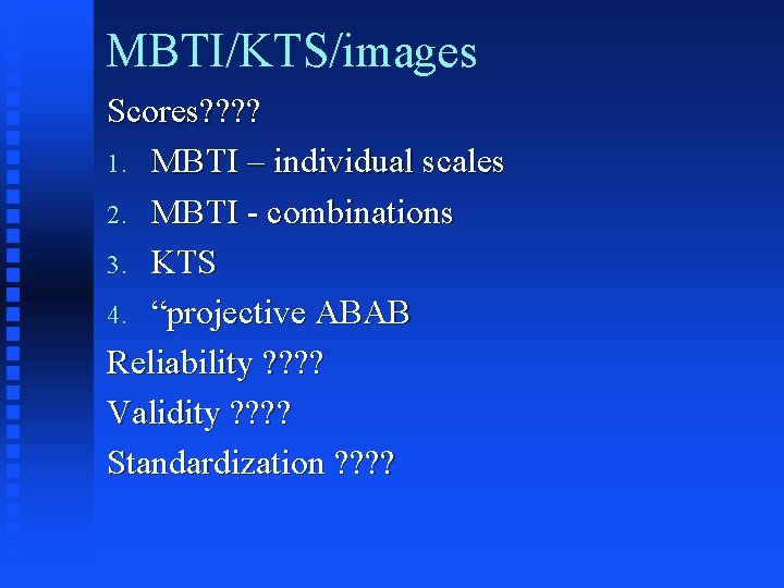 MBTI/KTS/images Scores? ? 1. MBTI – individual scales 2. MBTI - combinations 3. KTS