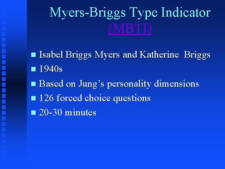 Myers-Briggs Type Indicator (MBTI) Isabel Briggs Myers and Katherine Briggs n 1940 s n