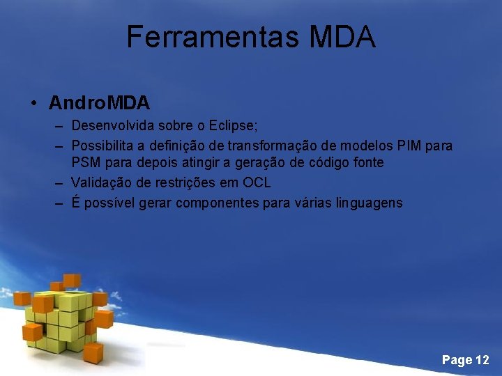 Ferramentas MDA • Andro. MDA – Desenvolvida sobre o Eclipse; – Possibilita a definição