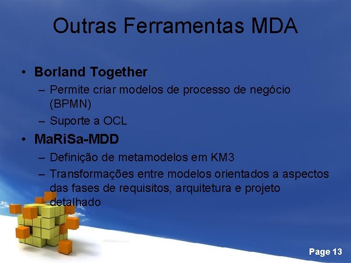 Outras Ferramentas MDA • Borland Together – Permite criar modelos de processo de negócio