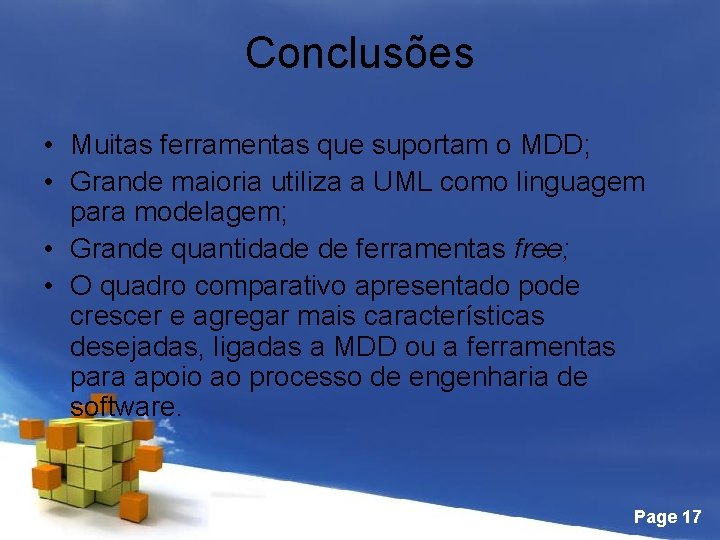 Conclusões • Muitas ferramentas que suportam o MDD; • Grande maioria utiliza a UML