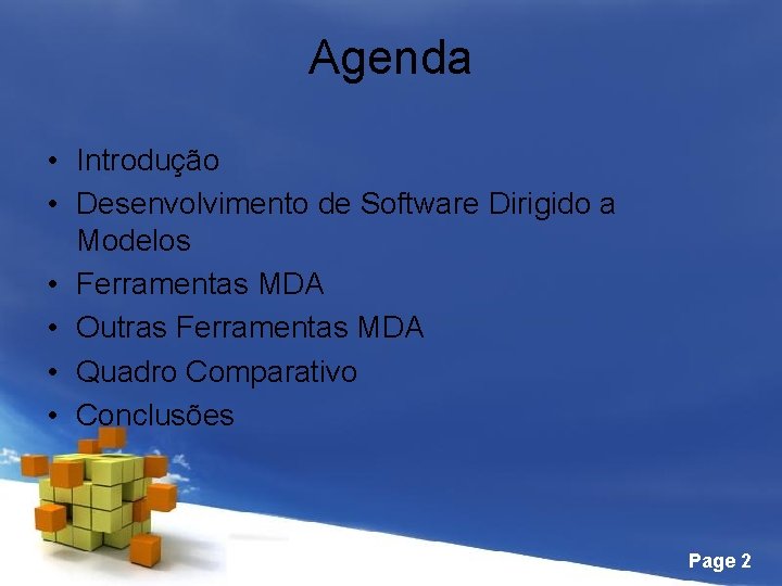 Agenda • Introdução • Desenvolvimento de Software Dirigido a Modelos • Ferramentas MDA •