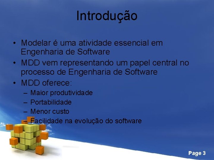 Introdução • Modelar é uma atividade essencial em Engenharia de Software • MDD vem