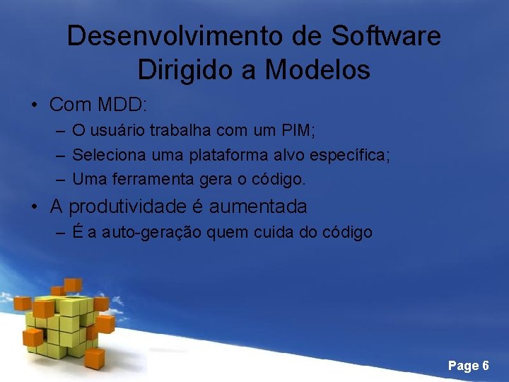 Desenvolvimento de Software Dirigido a Modelos • Com MDD: – O usuário trabalha com