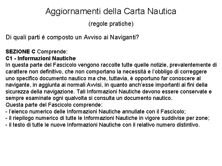 Aggiornamenti della Carta Nautica (regole pratiche) Di quali parti è composto un Avviso ai