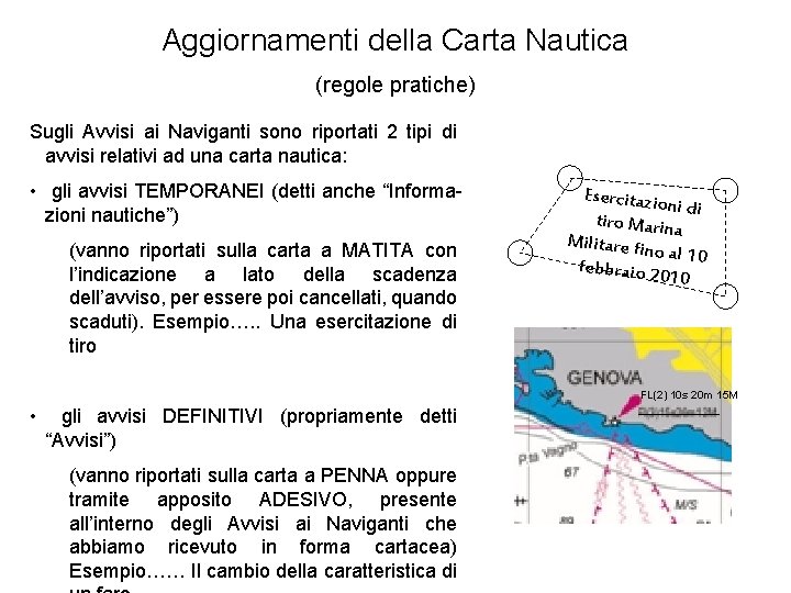 Aggiornamenti della Carta Nautica (regole pratiche) Sugli Avvisi ai Naviganti sono riportati 2 tipi