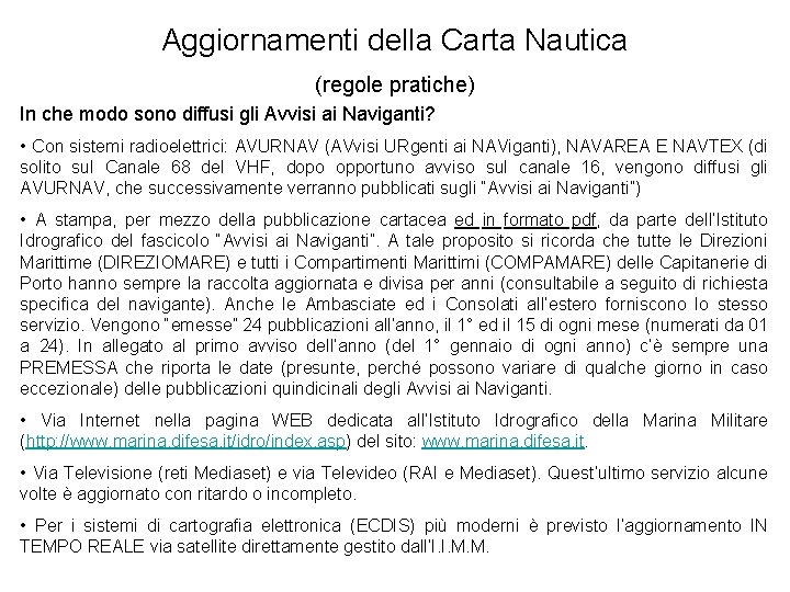 Aggiornamenti della Carta Nautica (regole pratiche) In che modo sono diffusi gli Avvisi ai