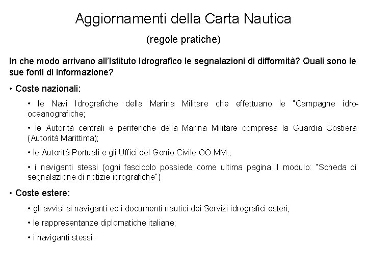 Aggiornamenti della Carta Nautica (regole pratiche) In che modo arrivano all’Istituto Idrografico le segnalazioni