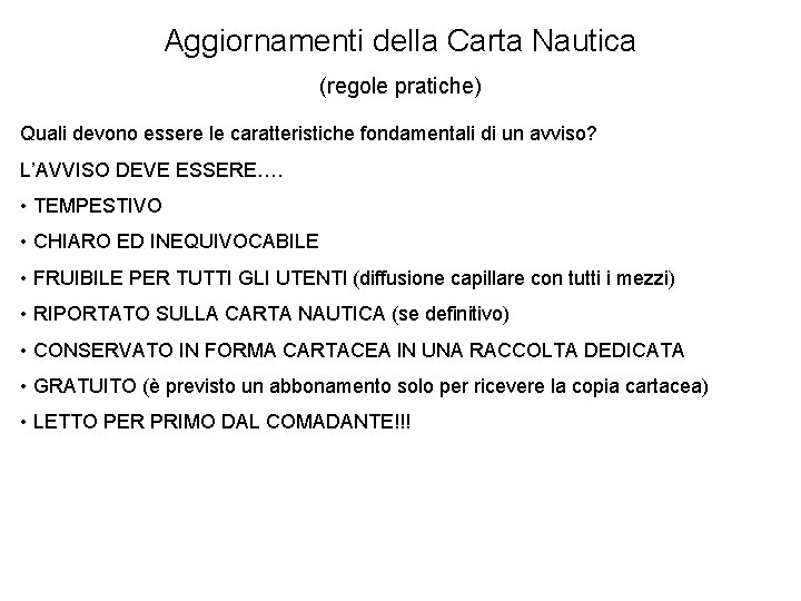 Aggiornamenti della Carta Nautica (regole pratiche) Quali devono essere le caratteristiche fondamentali di un