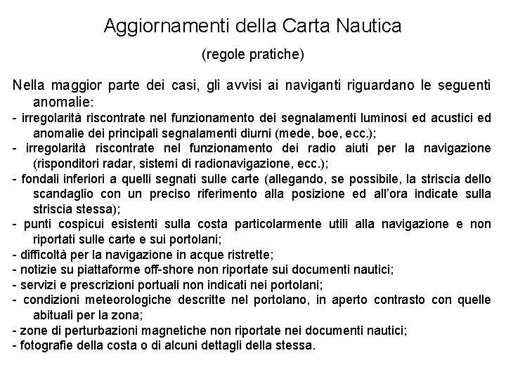 Aggiornamenti della Carta Nautica (regole pratiche) Nella maggior parte dei casi, gli avvisi ai