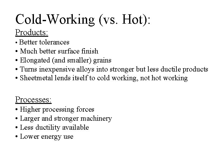 Cold-Working (vs. Hot): Products: • Better tolerances • Much better surface finish • Elongated