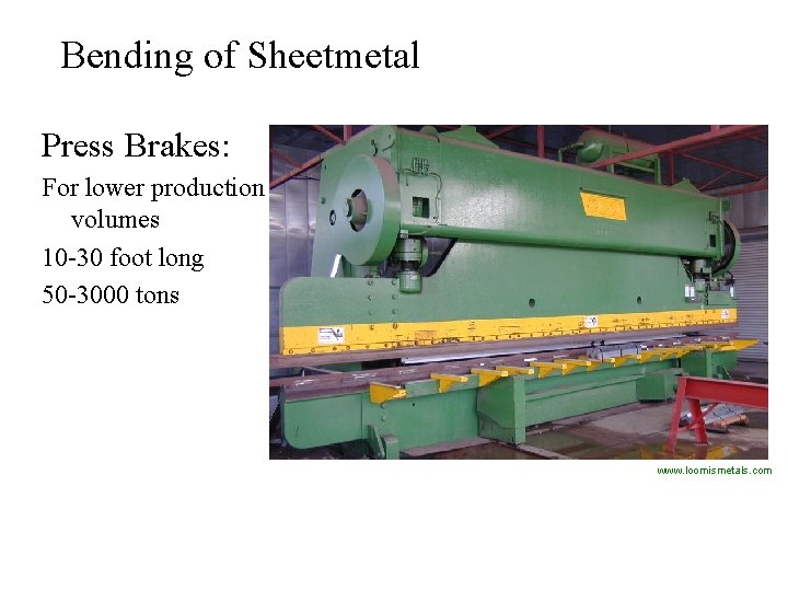 Bending of Sheetmetal Press Brakes: For lower production volumes 10 -30 foot long 50