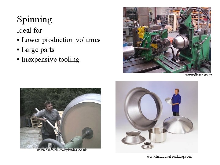 Spinning Ideal for • Lower production volumes • Large parts • Inexpensive tooling www.