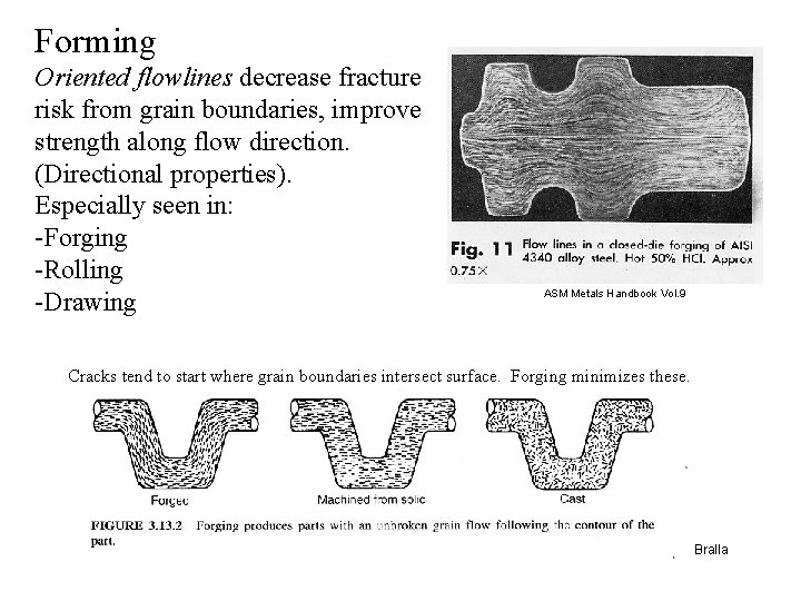 Forming Oriented flowlines decrease fracture risk from grain boundaries, improve strength along flow direction.