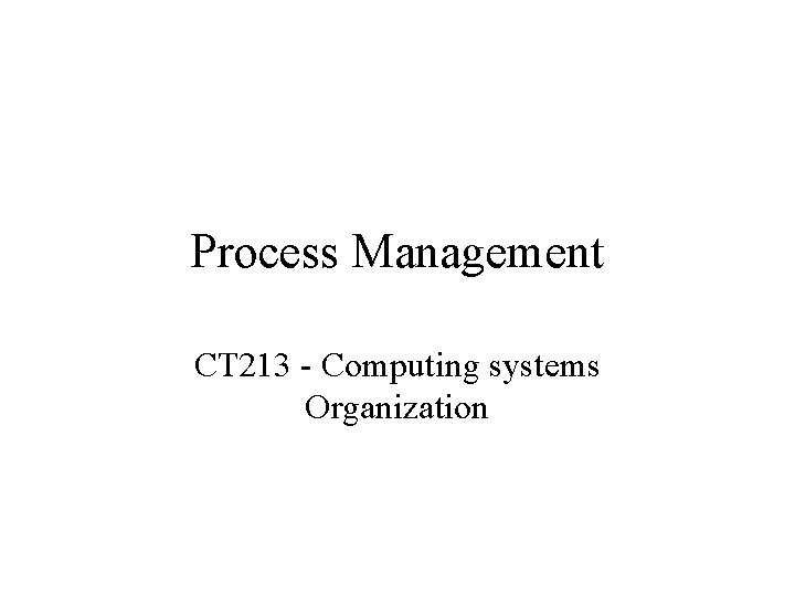 Process Management CT 213 - Computing systems Organization 