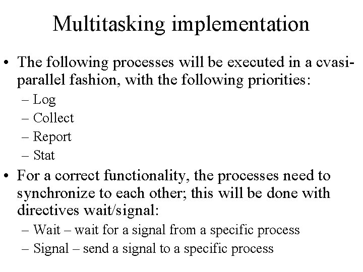 Multitasking implementation • The following processes will be executed in a cvasiparallel fashion, with