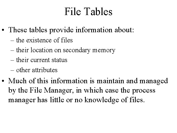 File Tables • These tables provide information about: – the existence of files –