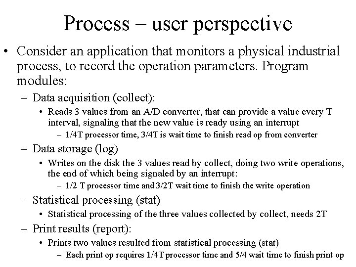 Process – user perspective • Consider an application that monitors a physical industrial process,