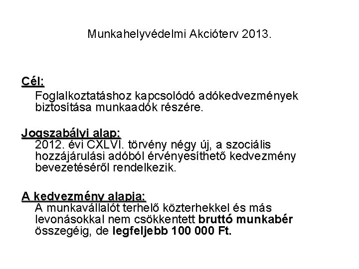 Munkahelyvédelmi Akcióterv 2013. Cél: Foglalkoztatáshoz kapcsolódó adókedvezmények biztosítása munkaadók részére. Jogszabályi alap: 2012. évi