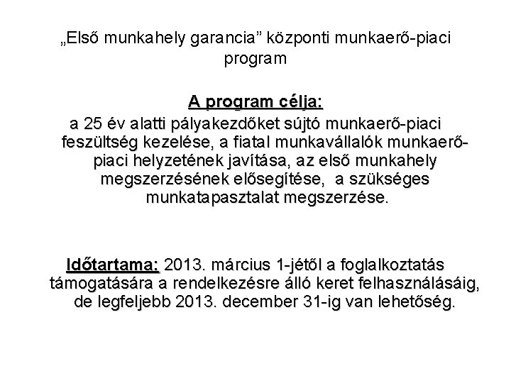 „Első munkahely garancia” központi munkaerő-piaci program A program célja: a 25 év alatti pályakezdőket