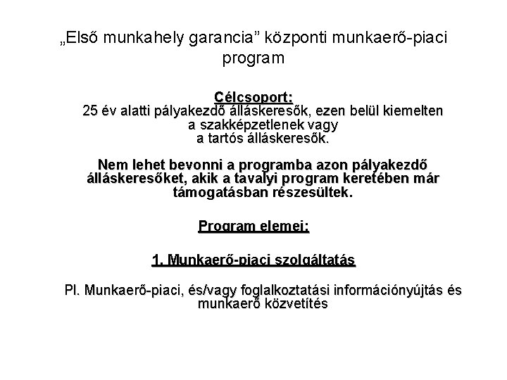 „Első munkahely garancia” központi munkaerő-piaci program Célcsoport: 25 év alatti pályakezdő álláskeresők, ezen belül