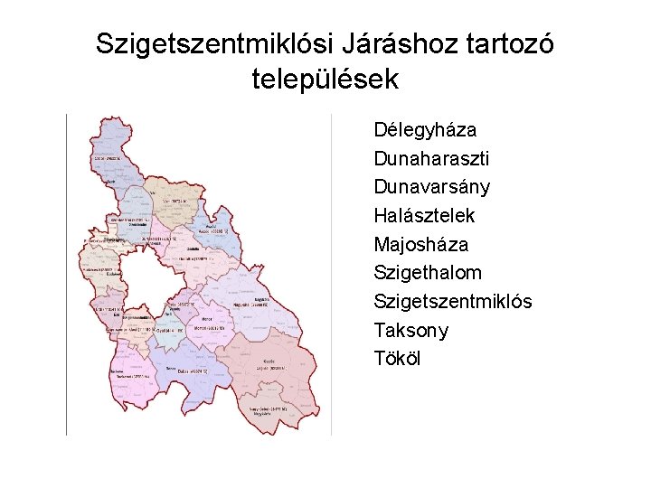 Szigetszentmiklósi Járáshoz tartozó települések Délegyháza Dunaharaszti Dunavarsány Halásztelek Majosháza Szigethalom Szigetszentmiklós Taksony Tököl 