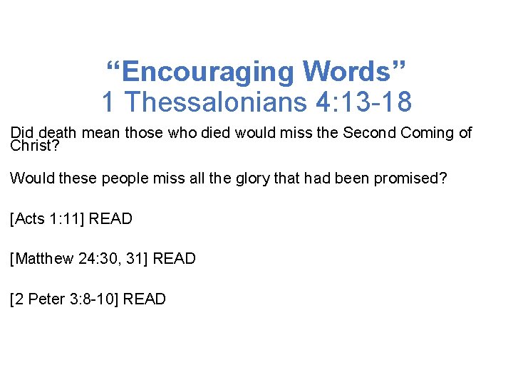 “Encouraging Words” 1 Thessalonians 4: 13 -18 Did death mean those who died would “Encouraging Words” 1 Thessalonians 4: 13 -18 Did death mean those who died would