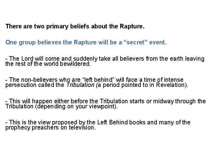 There are two primary beliefs about the Rapture. One group believes the Rapture will There are two primary beliefs about the Rapture. One group believes the Rapture will