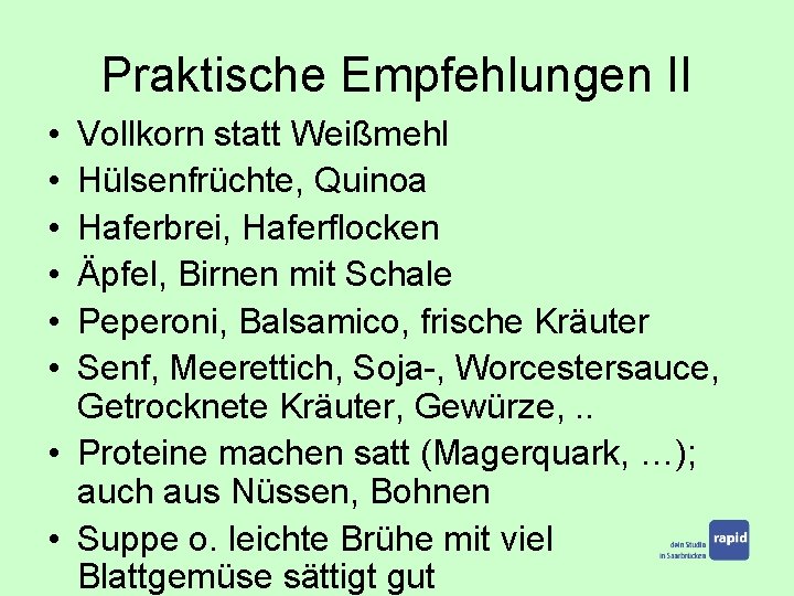 Praktische Empfehlungen II • • • Vollkorn statt Weißmehl Hülsenfrüchte, Quinoa Haferbrei, Haferflocken Äpfel,