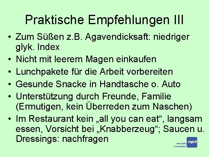 Praktische Empfehlungen III • Zum Süßen z. B. Agavendicksaft: niedriger glyk. Index • Nicht