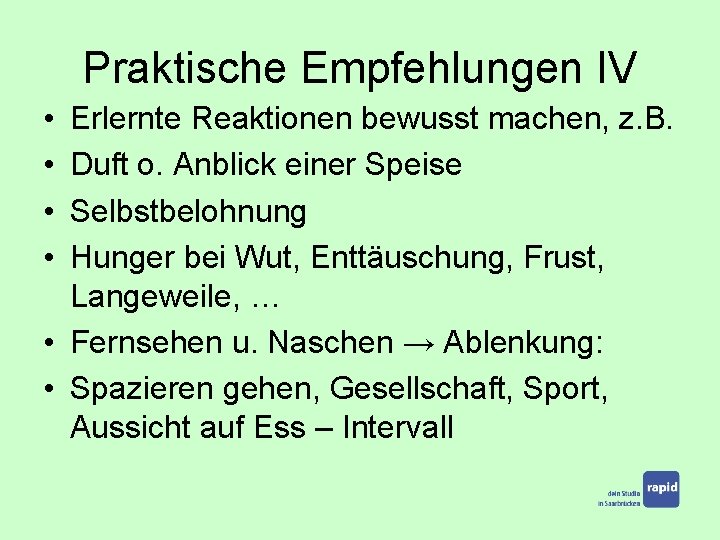 Praktische Empfehlungen IV • • Erlernte Reaktionen bewusst machen, z. B. Duft o. Anblick